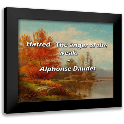 Alphonse Daudet Quote: Hatred - The anger of the weak.