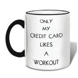 Only My Credit Card Likes A Workout Coffee Mug