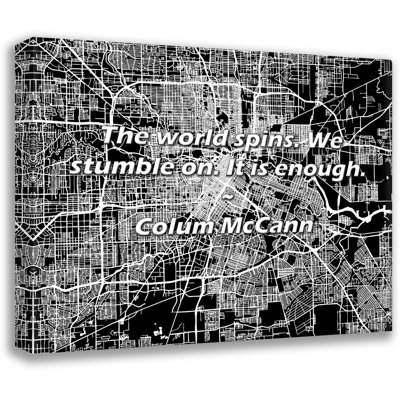 Colum McCann Quote: The world spins. We stumble on. It is enough.