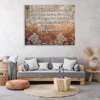 Toile tendue d'ArtsyQuotes par Iain Lawrence: «Si vous pensez que vous êtes moins qu'eux, pouvez-vous leur reprocher de penser qu'ils sont meilleurs?