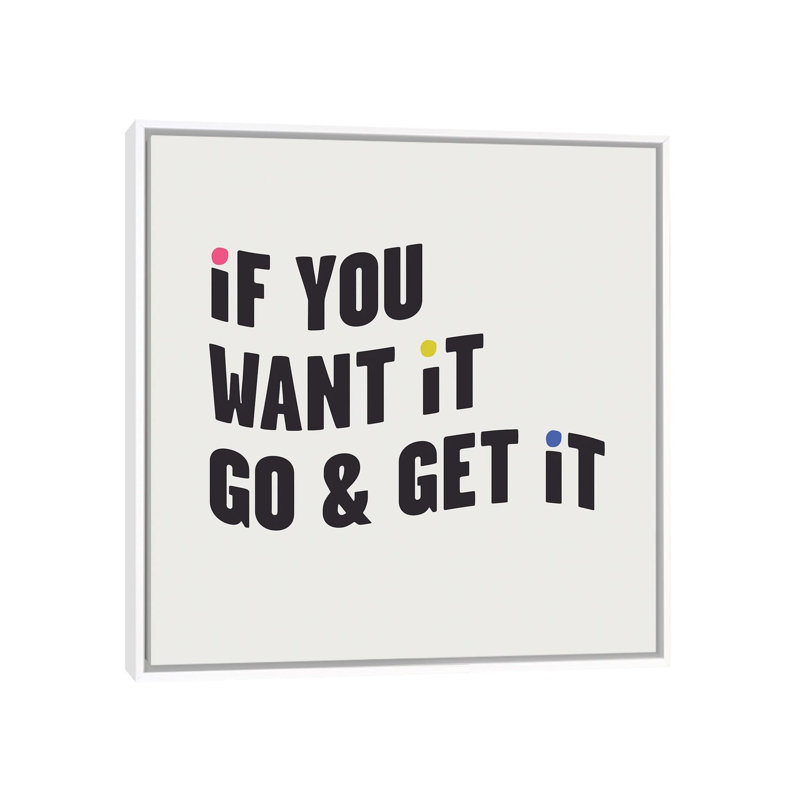 "If you want it, go & get it" par Mambo art studio, art textuel, H 37 po x l 37 po x P 1,5 po, Toile blanche encadrée