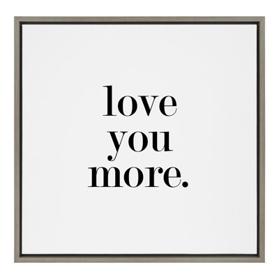 «Love You More» par Maggie Price of Hunt and Gather Goods, reproduction d'art sur toile encadrée