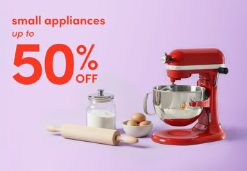 Small appliances up to 50% off.