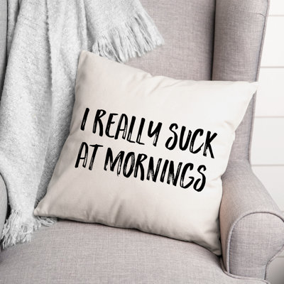 I Really Suck at Mornings Throw Pillow