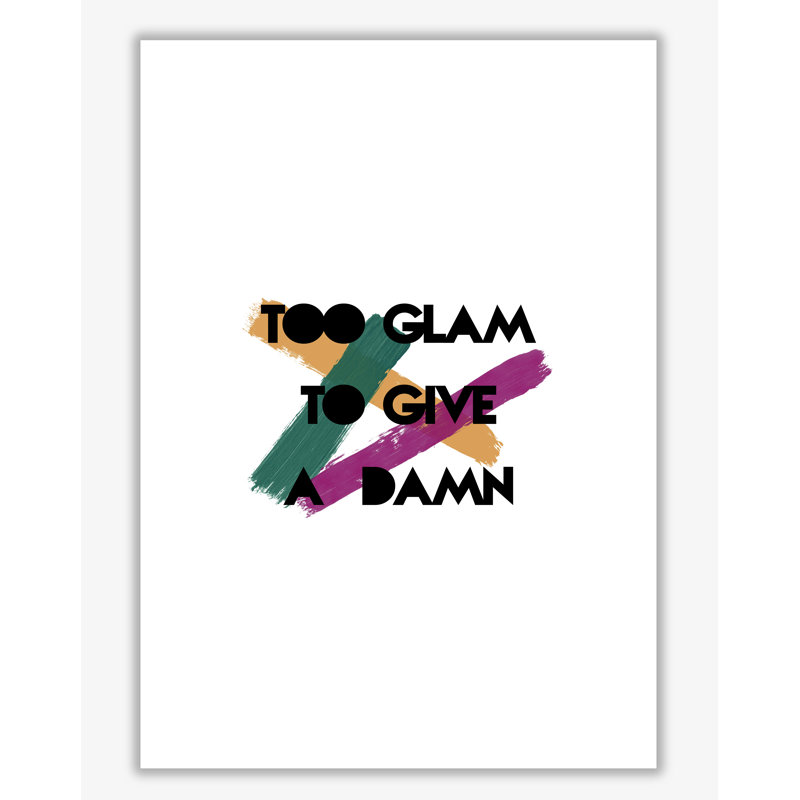 Too Glam To Give A Damn - Print, No Frame, 42 cm H x 30 cm W x 1 cm D