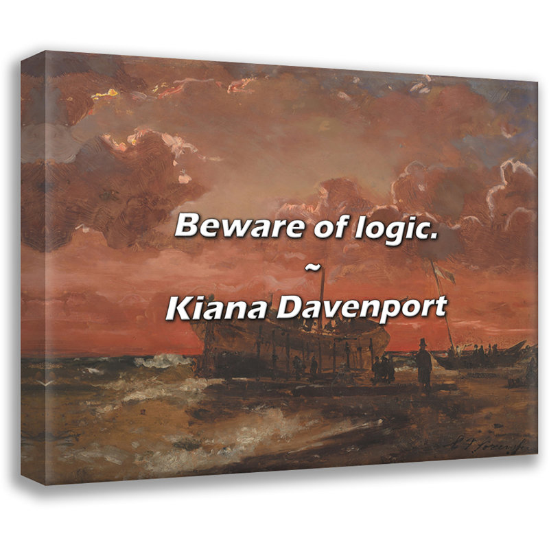 Kiana Davenport Quote: Beware of logic., 20" H x 24" W