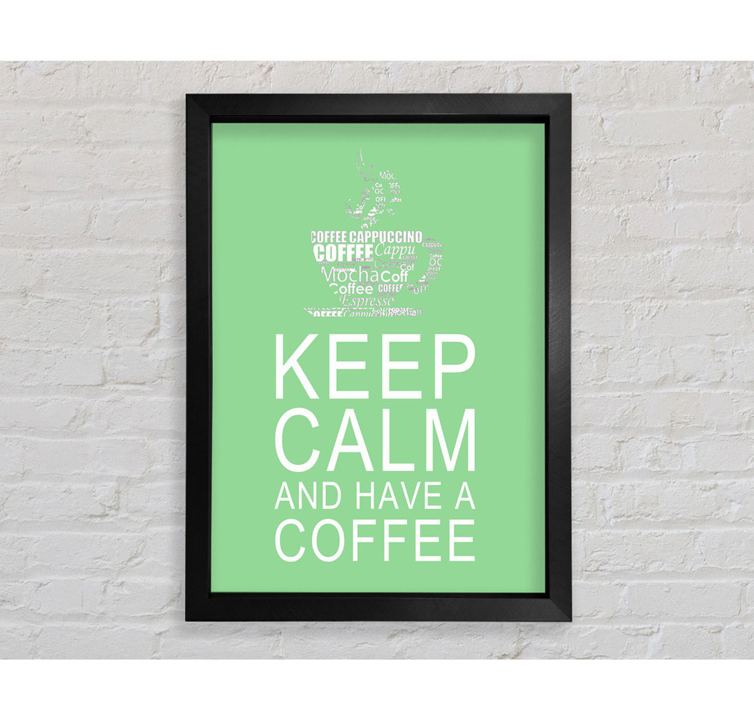 Keep Calm And Have A Coffee - Einzelne Bilderrahmen Kunstdrucke