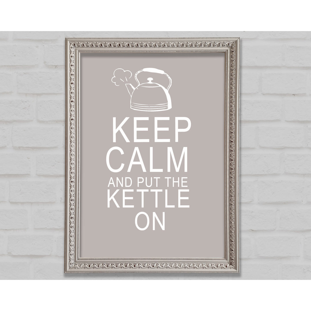 Küche Zitat Keep Calm And Put The Kettle On Beige Gerahmter Druck