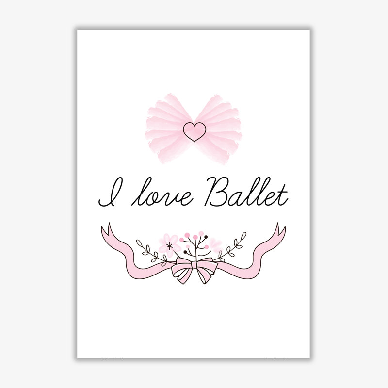 I Love Ballet - Print, No Frame, 60 cm H x 42 cm W x 1 cm D