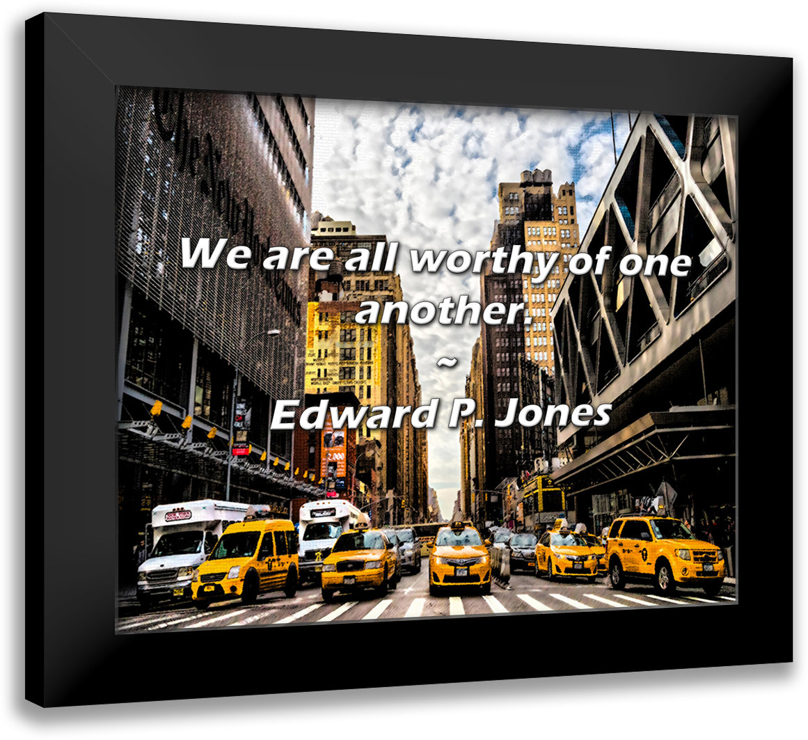 Latitude Run® Edward P. Jones Quote: We are all worthy of one another. |  Wayfair, image size:1161x1063