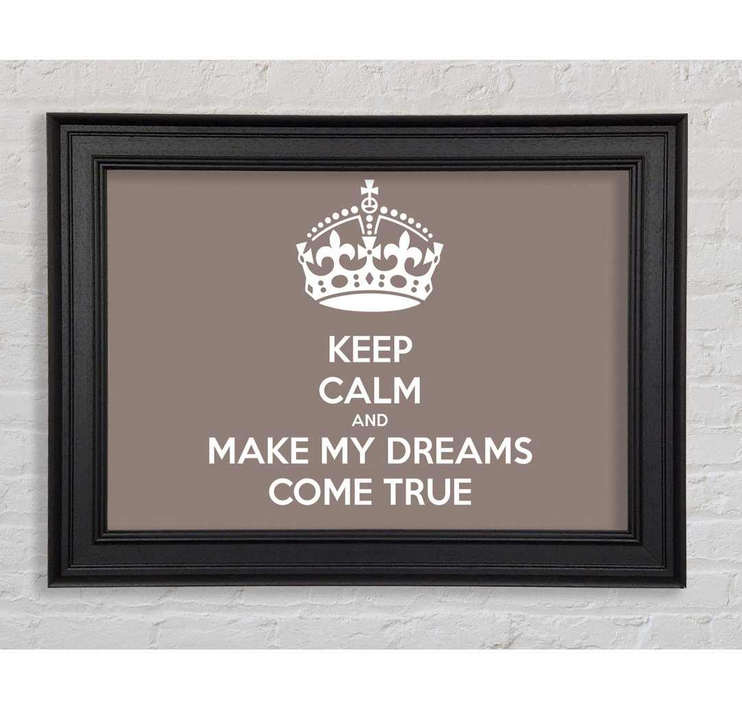 Keep Calm Make Your Dreams Come True Beige Gerahmter Druck