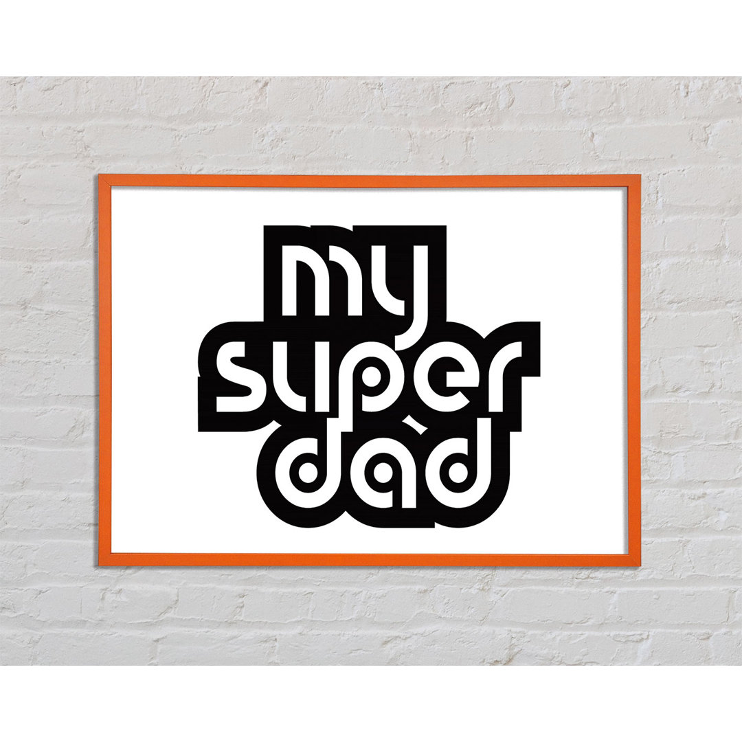 Mein Super Dad - Einzelner Bilderrahmen Kunstdrucke