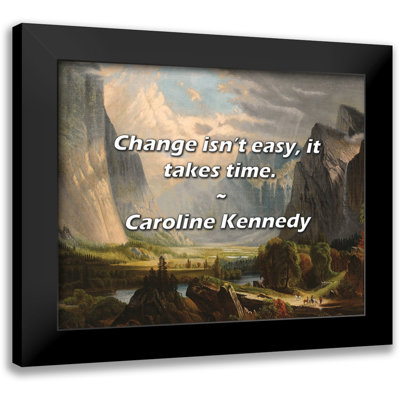 Caroline Kennedy Quote: Change isn’t easy, it takes time.