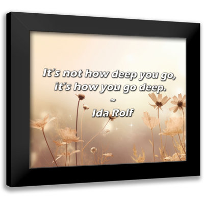 Ida Rolf Quote: It’s not how deep you go, it’s how you go deep.