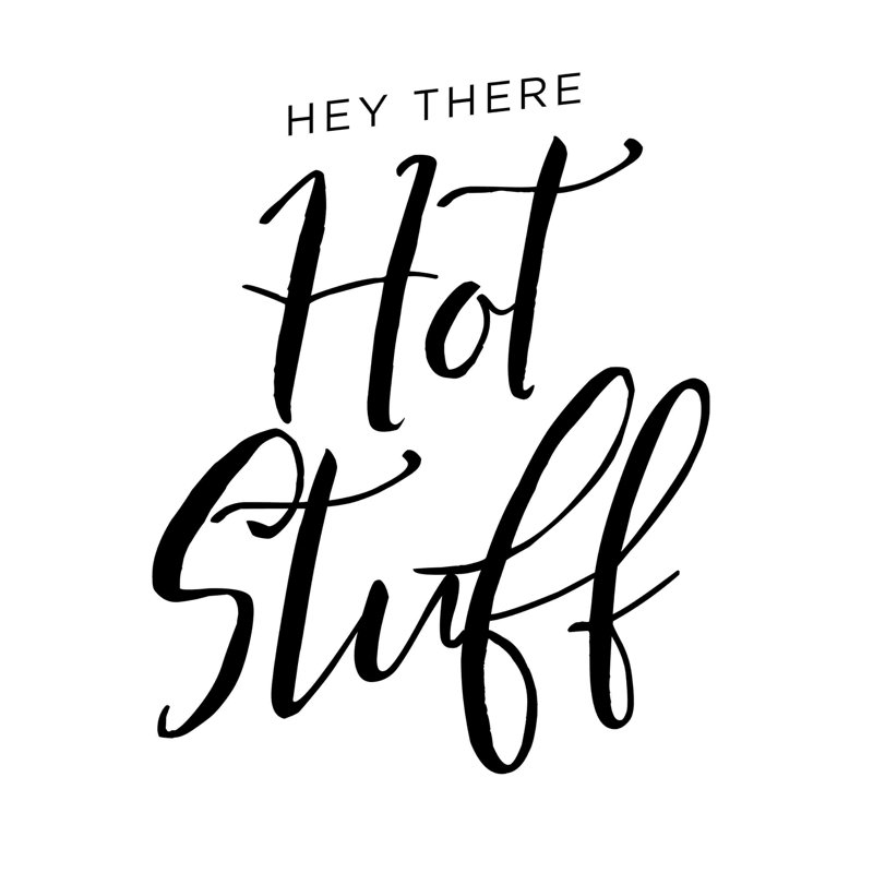 " Hey There Hot Stuff ", 36" H x 36" W  