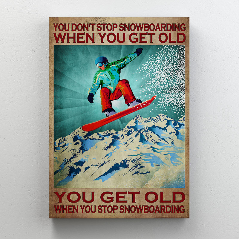 Man Snowboarding On Mountain View - You Don't Stop Snowboarding When You Get Old - 1 Piece Rectangle Graphic Art Print On Wrapped Canvas