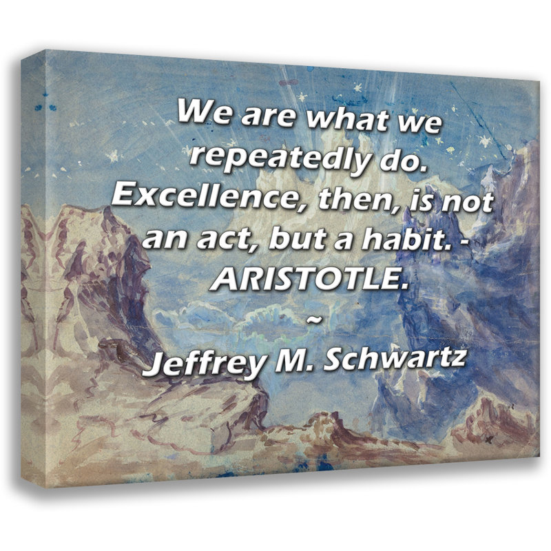 Toile tendue de la galerie ArtsyQuotes par Jeffrey M. Schwartz: «Nous sommes ce que nous faisons de façon répétée. L’excellence n’est donc pas un geste, mais une habitude. - ARISTOTLE.
