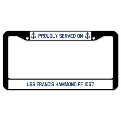 Proudly Served on USS FRANCIS HAMMonD FF 1067 Plate Frame