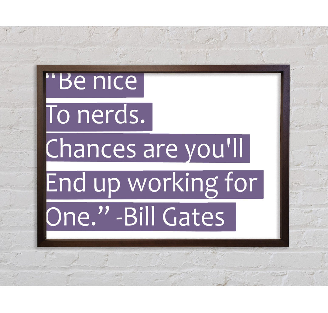 Funny Quote Bill Gates Be Nice To Nerds Lilac - Single Picture Frame Typography on Canvas