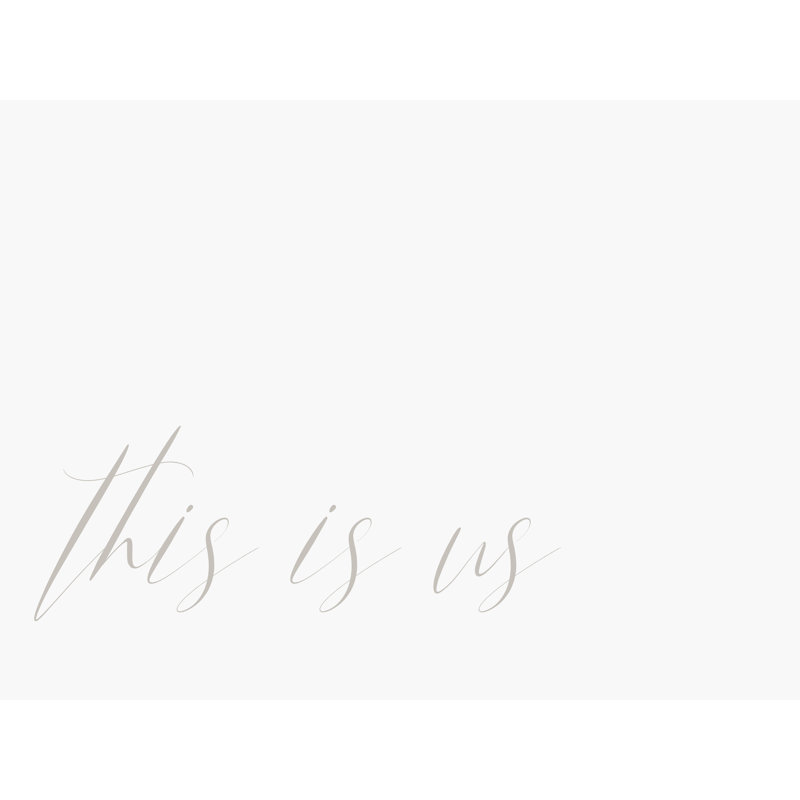 " This Is Us ", 32" H x 48" W