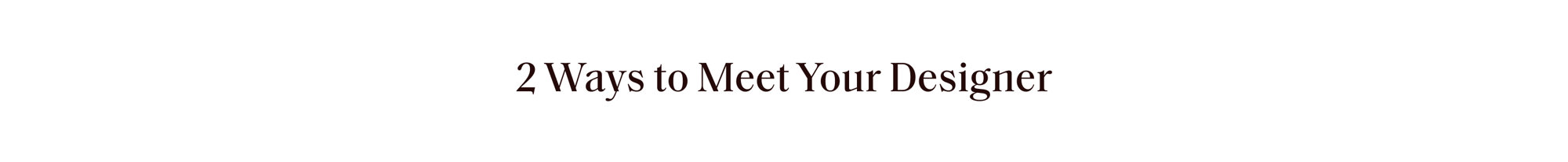 2 ways to meet your designer