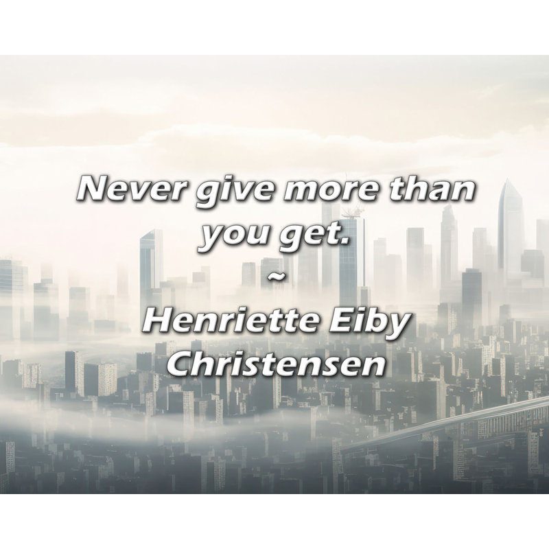 Artsy Quote "Never give more than you get." By Henriette Eiby Christensen Gallery Wrapped Canvas, 17" H x 24" W