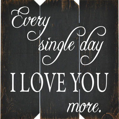 Every Single Day I Love You More - Textual Art on Wood