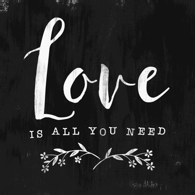 " Love Is All You Need "