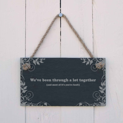 We've Been Through a Lot Together Sign
