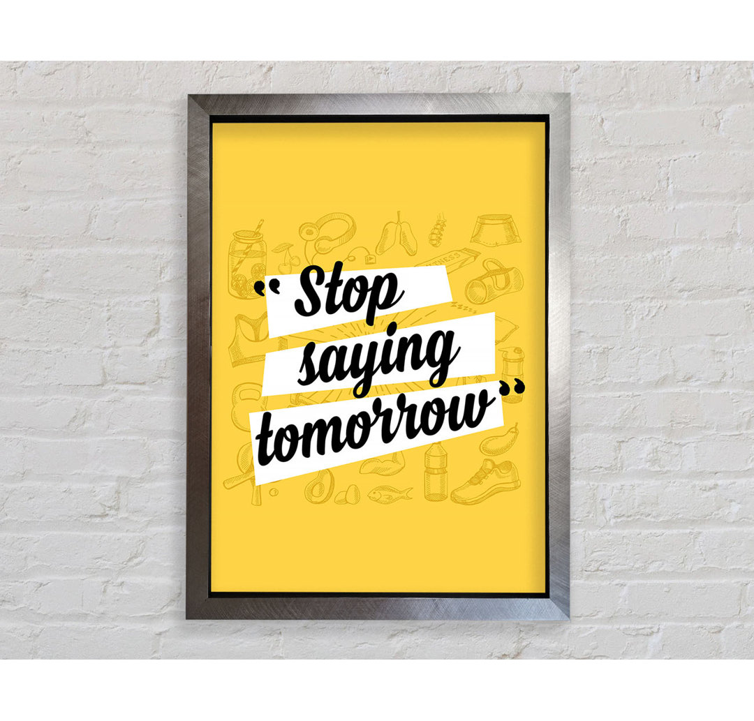 Stop Saying Tomorrow - Einzelne Bilderrahmen Kunstdrucke