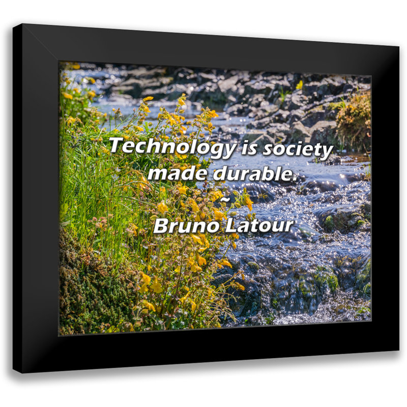 Bruno Latour Quote: Technology is society made durable.
