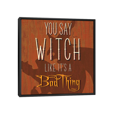 «You Say Witch Like It's A Bad Thing» par 5by5collective - reproduction d'art sur toile tendue avec châssis