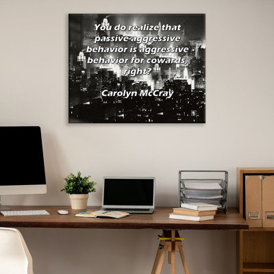 Toile tendue de la galerie ArtsyQuotes par Carolyn McCray: «Vous vous rendez compte que le comportement passif-agressif est un comportement agressif pour les lâches, non?