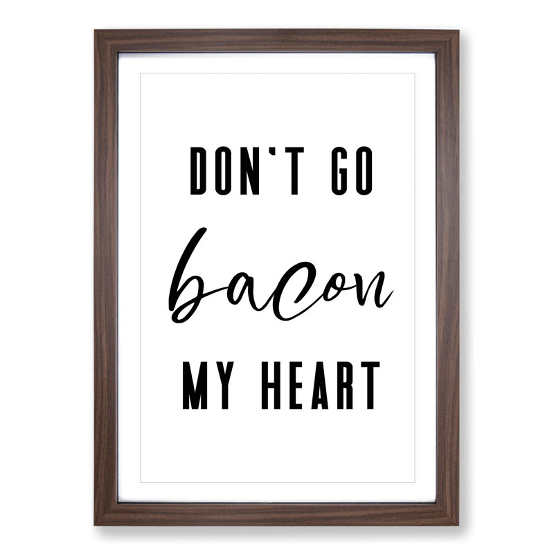 Don't Go Bacon My Heart - Picture Frame Typography, Walnut, 36cm H x 27cm W x 2cm D