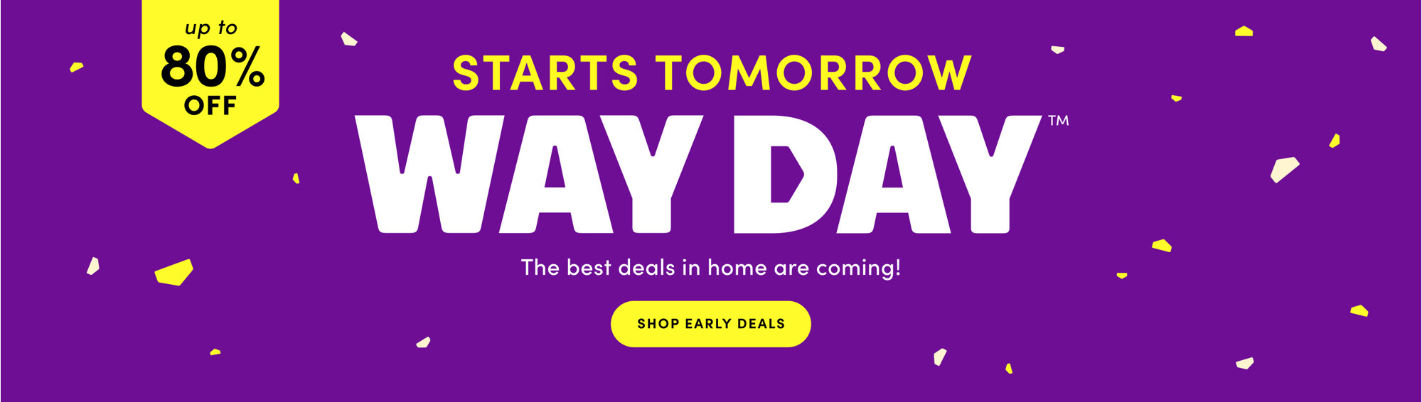 Way Day starts tomorrow with up to 80% off, the best deals in home are coming, shop early deals.