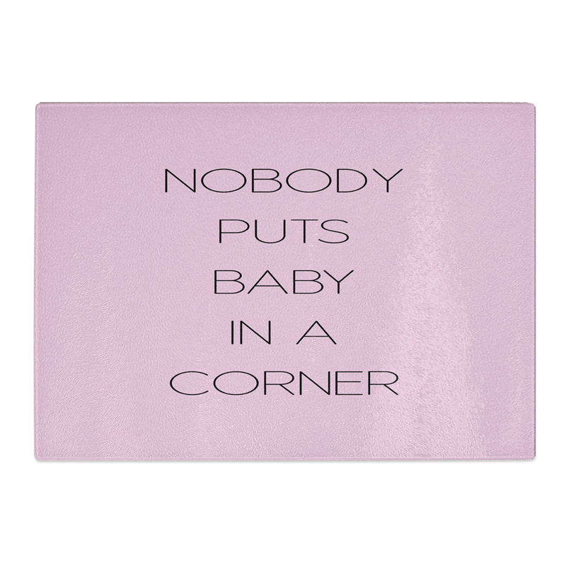 Nobody Puts Baby in a Corner Typography Chopping Board, 0.4cm H x 28.5cm W x 39cm L