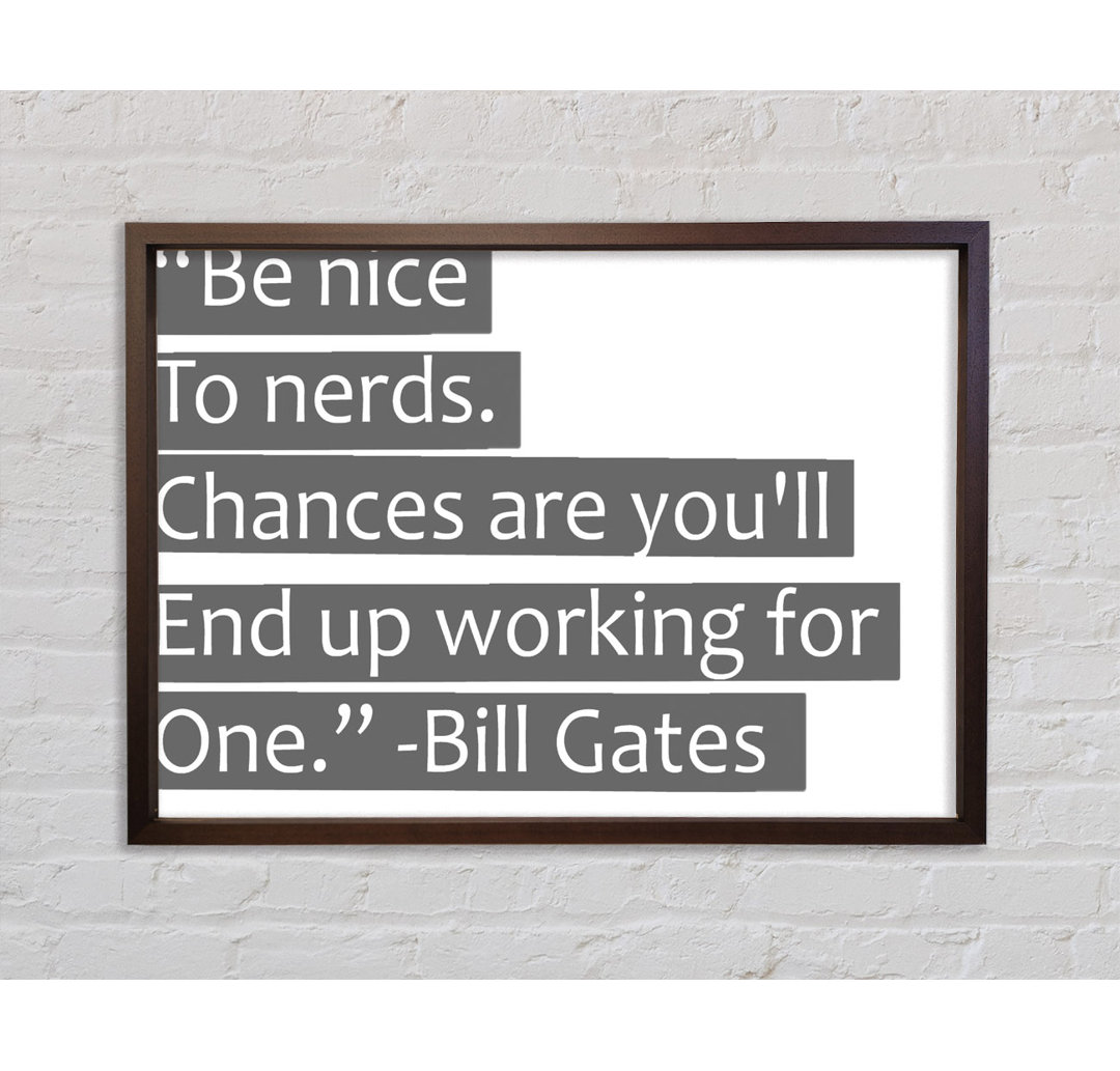 Witziges Zitat Bill Gates Be Nice To Nerds Grau - Druck