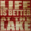 Life Is Better At The Lake - No Frame Print on Wood-192729634