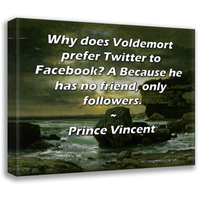 Toile tendue de la galerie ArtsyQuotes par Prince Vincent: "Pourquoi Voldemort préfère-t-il le gazouillement à la toile de compte de Facebook? R Parce qu'il n'a pas d'amis, seulement des abonnés."
