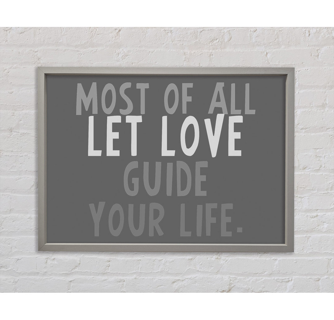 Love Quote Most Of All Let Love Guide Your Life Grey Framed Print