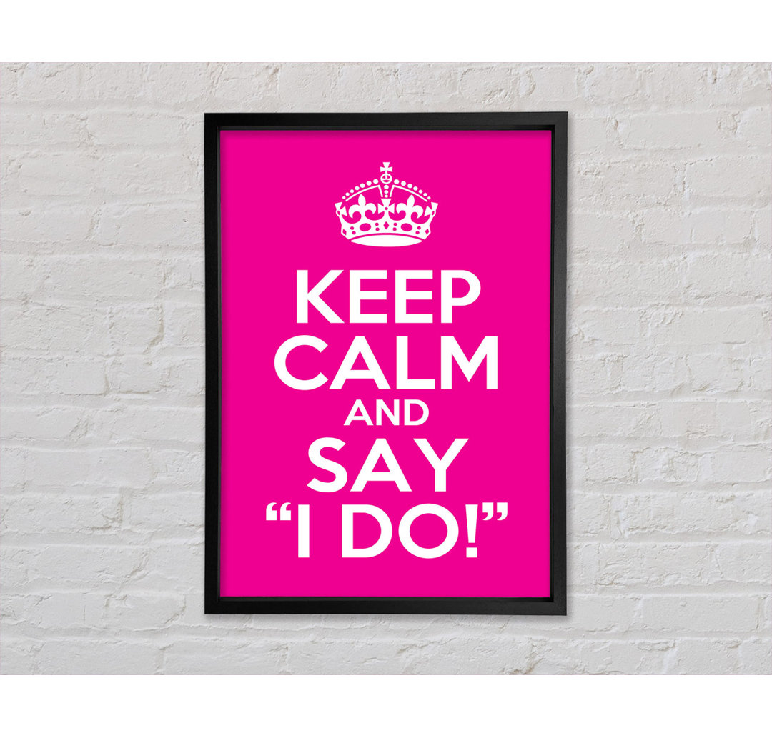 Keep Calm Say I Do - Einzelner Bilderrahmen Typografie auf Leinwand