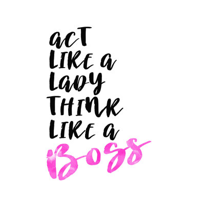 " Act Like A Lady Boss "