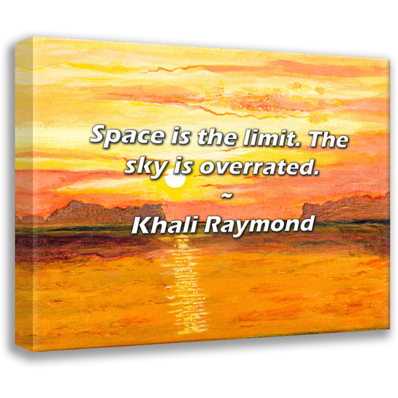 Khali Raymond Citation: L'espace est la limite. Le ciel est surestimé., H 26 po x l 32 po