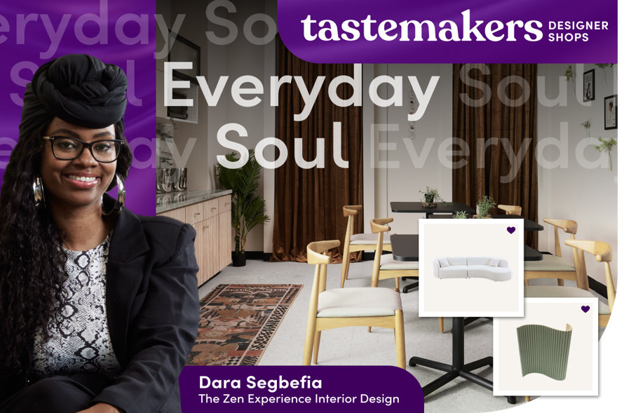 tastemakers designer shops, Everyday Soul, Dara Segbefia, The Zen Experience Interior Design