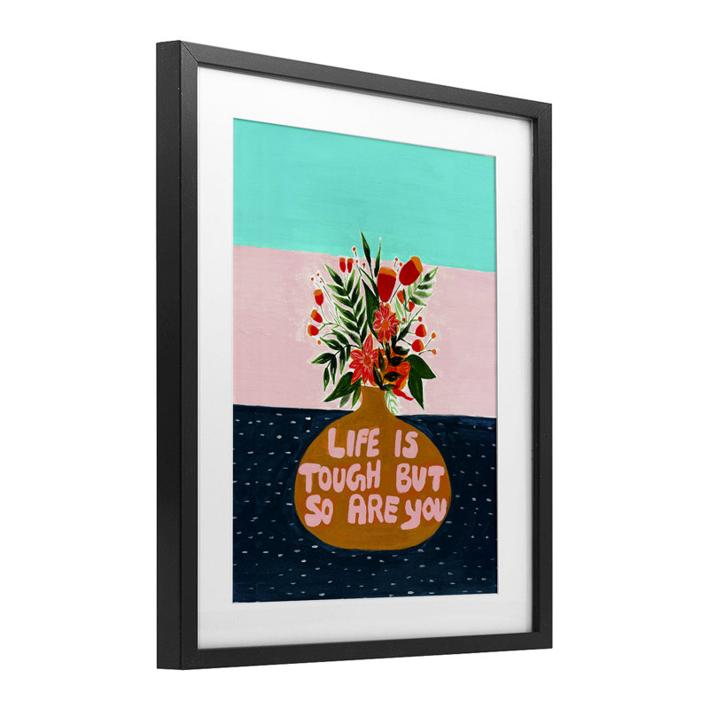 «Life Tough So Are You», impression sous verre encadrée, design par Nabeela Rumi, H 16 po x l 13 po, Cadre noir minuit
