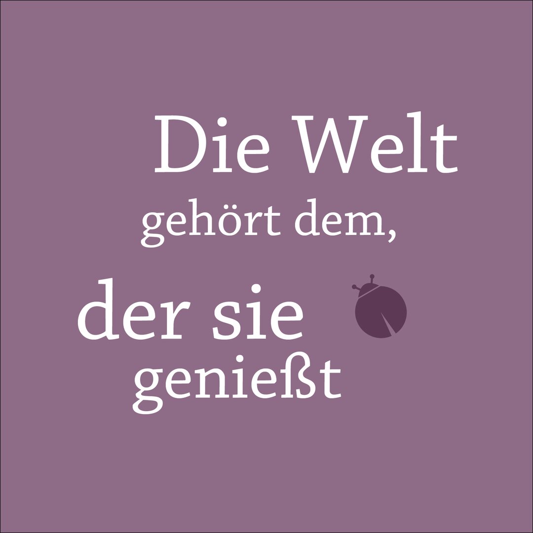 Glasbild Die Welt Gehört Dem, Der Sie Genießt, Kunstdruck