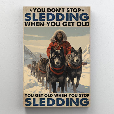 «Hukam You Get Old When You Stop Sledding», impression sur toile