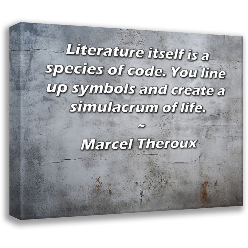 ArtsyQuotes Gallery Wrapped Canvas By Marcel Theroux: "Literature itself is a species of code. You line up symbols and create a simulacrum of life."