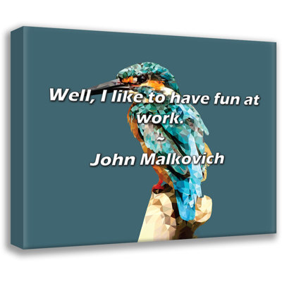 John Malkovich Quote: Well, I like to have fun at work.