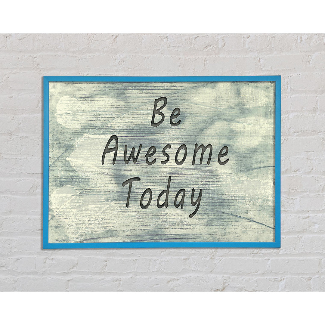 Be Awesome Today - Einzelne Bilderrahmen Kunstdrucke